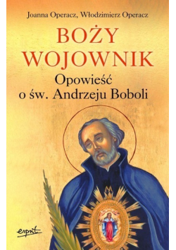 Boży wojownik Opowieść o św Andrzeju Boboli
