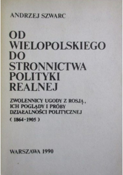 Od Wielkopolskiego do stronnictwa polityki realnej