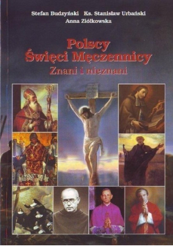 Polscy Świeci Męczennicy : znani i nieznani