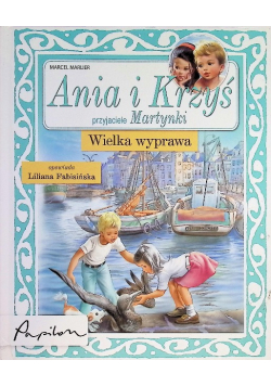 Ania i Krzyś przyjaciele Martynki wielka wyprawa