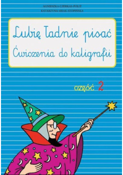 Lubię ładnie pisać Ćwiczenia z kaligrafii Część 2