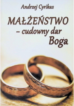Małżeństwo - cudowny dar Boga