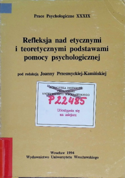 Refleksja nad etycznymi i teoretycznymi podstawami pomocy psychologicznej