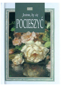 Jestem by Cię pocieszyć