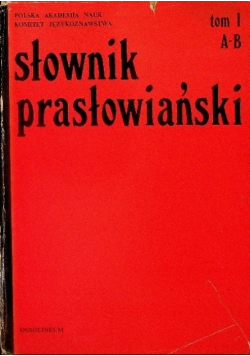 Słownik prasłowiański Tom 1