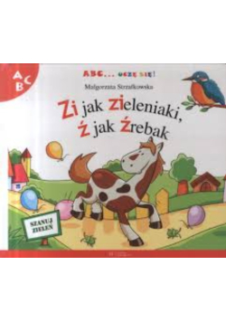 ABC uczę się Zi jak zieleniaki Ź jak Źrebak