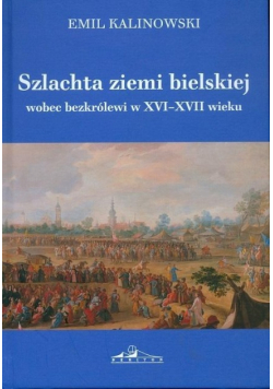 Szlachta ziemi bielskiej wobec bezkrólewi