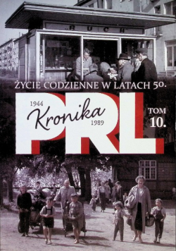 Kronika PRL Tom 10 Życie codzienne w latach 50