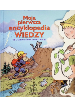 Moja pierwsza encyklopedia wiedzy O ziemi i świecie natury