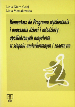Komentarz do programu wychowania i nauczania dzieci i młodzieży upośledzonych umysłowo w stopniu umiarkowanym i znacznym