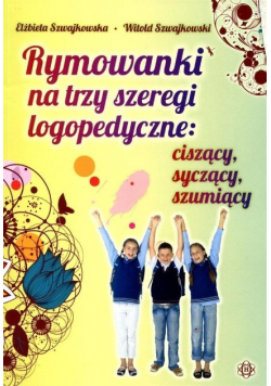 Rymowanki na trzy szeregi logopedyczne: ciszący, syczący, szumiący