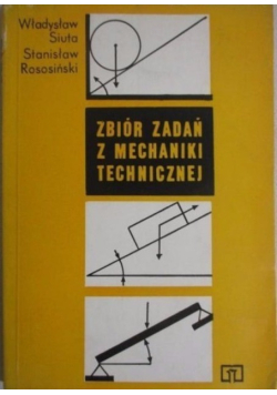 Zbiór zadań z mechaniki technicznej