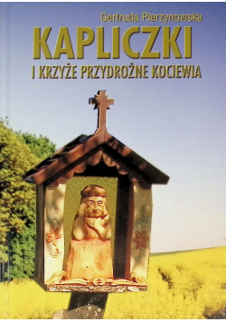 Kapliczki i krzyże przydrożnego Kociewia
