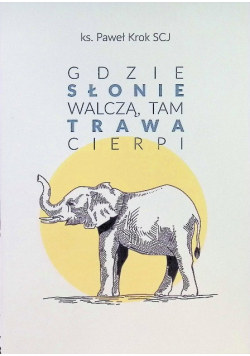 Gdzie słonie walczą, tam trawa cierpi