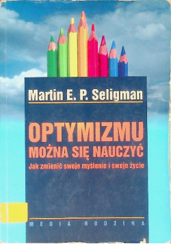 Optymizmu można się nauczyć Jak zmienić swoje myślenie i swoje życie