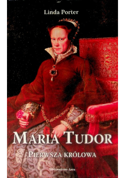 Maria Tudor Pierwsza królowa