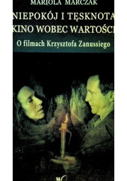 Niepokój i tęsknota Kino wobec wartości O filmach Krzysztofa Zanussiego