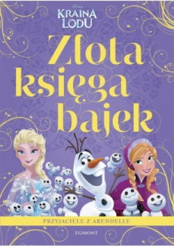 Złota księga bajek. Kraina Lodu. Przyjaciele z Arendelle