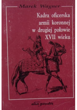 Kadra oficerska armii koronnej w drugiej połowie XVII wieku