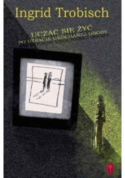 Ucząc się żyć po utracie ukochanej osoby