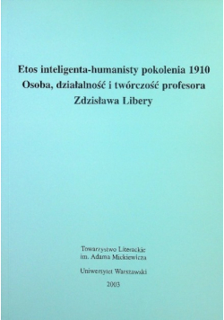 Etos inteligenta humanisty pokolenia 1910 Osoba działalność i twórczość profesora Zdzisława Libery