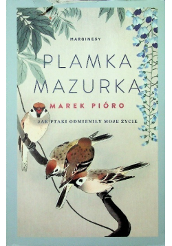 Plamka mazurka Jak ptaki odmieniły moje życie