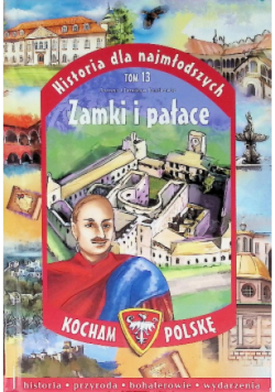 Historia dla najmłodszych Kocham Polskę Tom 13 Zamki i pałace