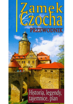 Zamek Czocha Przewodnik Historia Tajemnice Leśna