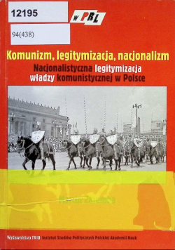 Komunizm, legitymizacja, nacjonalizm Nacjonalistyczna legitymizacja władzy komunistycznej w Polsce