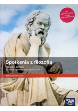 Spotkania z filozofią podręcznik do filozofii dla liceum ogólnokształcącego i technikum Zakres podstawowy