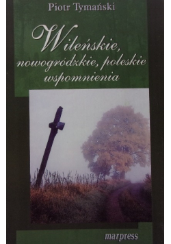 Wileńskie nowogrodzkie poleskie wspomnienia
