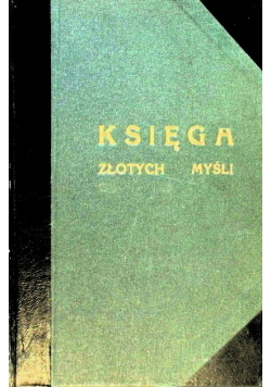 Księga złotych myśli zdań i maksym Tom 2 1899 r.