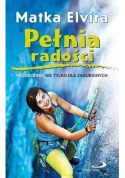 Pełnia radości Przewodnik nie tylko dla zagubionych