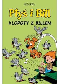 Ptyś i Bill. Kłopoty z Billem. Tom 13