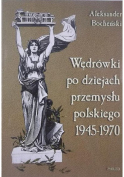 Wędrówki po dziejach przemysłu polskiego 1945-1970