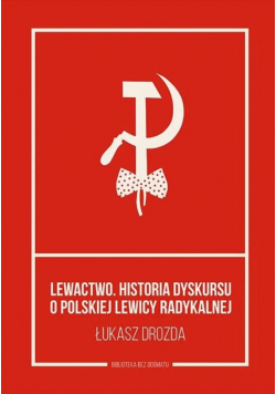 Lewactwo Historia dyskursu o polskiej lewicy radykalnej
