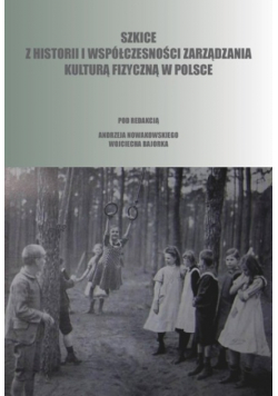 Szkice z historii i współczesności zarządzania kulturą fizyczna w Polsce