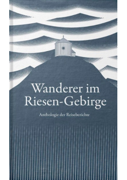 Wanderer im Riesen-Gebirge Anthologie der Reiseberichte