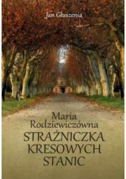 Maria Rodziewiczówna Strażniczka kresowych stanic