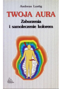 Twoja aura Zaburzenia i samoleczenie kolorem