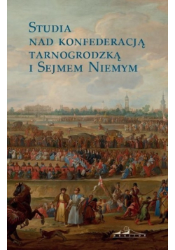 Studia nad konfederacją tarnogrodzką i Sejmem Niemym
