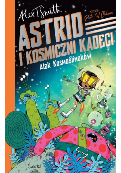 Astrid i Kosmiczni Kadeci Tom 1 Atak Kosmoślimaków!