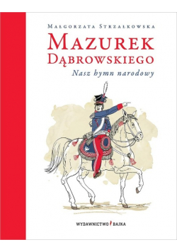 Mazurek Dąbrowskiego Nasz hymn narodowy