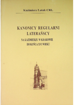 Kanonicy regularni laterańscy na u w krakowie do końca XVI wieku