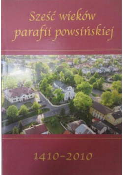 Sześć wieków parafii powsińskiej 1410 - 2010