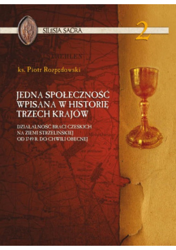 Jedna społeczność wpisana w historię trzech krajów. Życie i działalność Braci Czeskich na Ziemi Strzelińskiej od roku 1749 do chwili obecnej Część 2