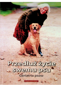 Przedłuż życie swemu psu Geriatria psów