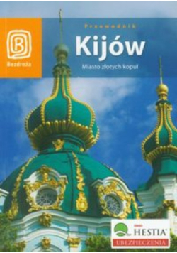 Kijów Miasto złotych kopuł
