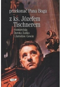 Przekonać Pana Boga z ks. Józefem Tischnerem