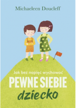 Jak bez napięć wychować pewne siebie dziecko